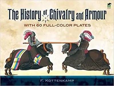 The History of Chivalry and Armour: With 60 Full-Color Plates