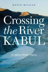 «Crossing the River Kabul» by Kevin McLean