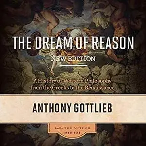 The Dream of Reason: A History of Western Philosophy from the Greeks to the Renaissance, New Edition [Audiobook]
