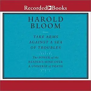 Take Arms Against a Sea of Troubles: The Power of a Reader's Mind over a Universe of Death [Audiobook]