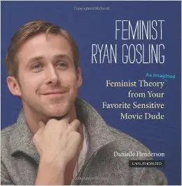Feminist Ryan Gosling: Feminist Theory