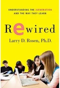 Rewired: Understanding the iGeneration and the Way They Learn