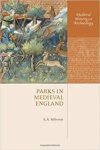 S. A. Mileson - Parks in Medieval England (Medieval History and Archaeology) [Repost]