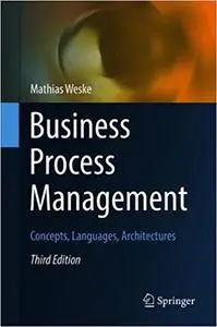 Business Process Management: Concepts, Languages, Architectures Ed 3