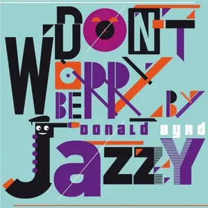Donald Byrd - Don't Worry Be Jazzy By Donald Byrd (2013)