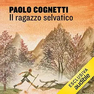 «Il ragazzo selvatico» by Paolo Cognetti