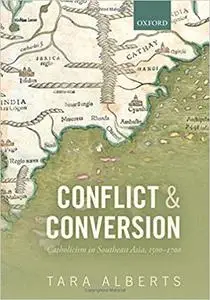 Conflict and Conversion: Catholicism in Southeast Asia, 1500-1700