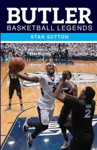 «Butler Basketball Legends» by STAN SUTTON