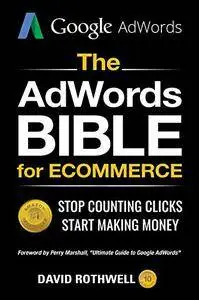 The AdWords Bible for eCommerce: Stop Counting Clicks, Start Making Money
