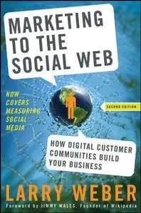 Marketing to the Social Web: How Digital Customer Communities Build Your Business, Second Edition (Repost)