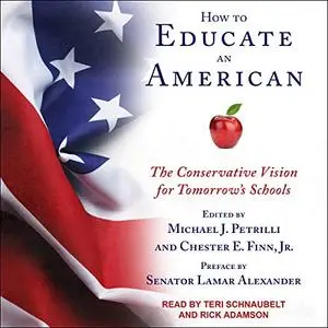 How to Educate an American: The Conservative Vision for Tomorrow's Schools [Audiobook]