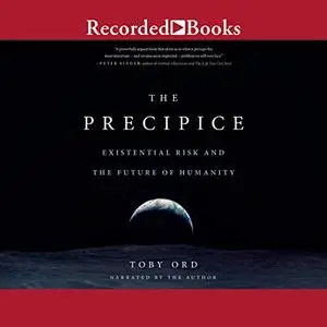 The Precipice: Existential Risk and the Future of Humanity [Audiobook]