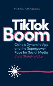 TikTok Boom : China's Dynamite App and the Superpower Race for Social Media