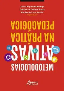 «Metodologias Ativas na Prática Pedagógica» by Gabrieu de Queiros Souza, Janira Siqueira Camargo, Marilza de Lima Jardim