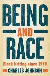 «Being and Race: Black Writing Since 1970» by Charles Johnson