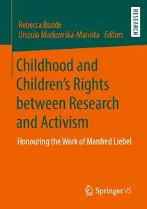 Childhood and Children’s Rights between Research and Activism: Honouring the Work of Manfred Liebel