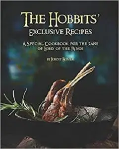 The Hobbits' Exclusive Recipes: A Special Cookbook for the Fans of Lord of the Rings