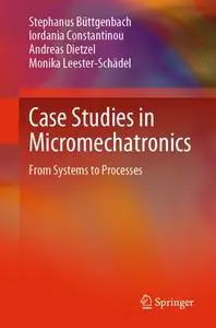Case Studies in Micromechatronics: From Systems to Processes