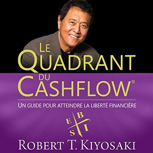 Robert T. Kiyosaki, "Le Quadrant du Cashflow: Un guide pour attendre la liberté financière"