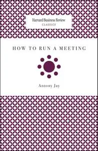 «How to Run a Meeting» by Antony Jay