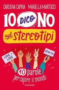 Carolina Capria, Mariella Martucci - Io dico no agli stereotipi. 10 parole per capire il mondo