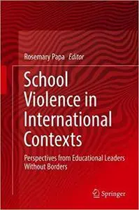 School Violence in International Contexts: Perspectives from Educational Leaders Without Borders