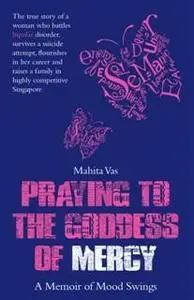 «Praying To The Goddess Of Mercy» by Mahita Vas