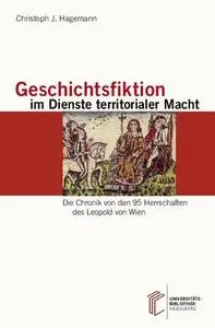 Geschichtsfiktion im Dienste territorialer Macht: "Die Chronik von den 95 Herrschaften" des Leopold von Wien