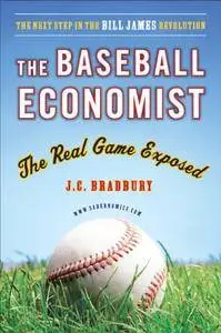 The Baseball Economist: The Real Game Exposed