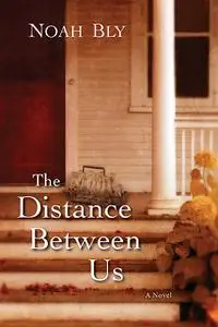 «The Distance Between Us» by Noah Bly
