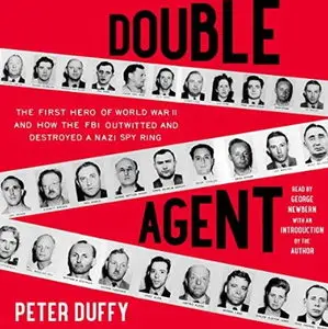 Double Agent: The First Hero of World War II and How the FBI Outwitted and Destroyed a Nazi Spy Ring [Audiobook]
