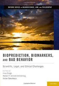 Bioprediction, Biomarkers, and Bad Behavior: Scientific, Legal, and Ethical Challenges