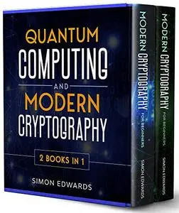 Quantum Computing and Modern Cryptography 2 books in 1