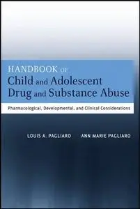 Handbook of Child and Adolescent Drug and Substance Abuse: Pharmacological, Developmental, and Clinical Considerations (Repost)