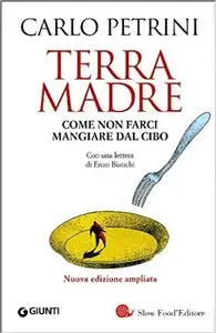 Carlo Petrini - Terra madre. Come non farci mangiare dal cibo