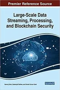 Large-Scale Data Streaming, Processing, and Blockchain Security