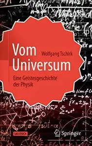 Vom Universum: Eine Geistesgeschichte der Physik