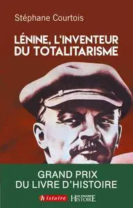 Stéphane Courtois, "Lénine, l'inventeur du totalitarisme"