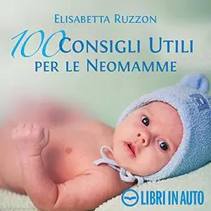 «100 consigli utili per le neomamme» by Elisabetta Ruzzon