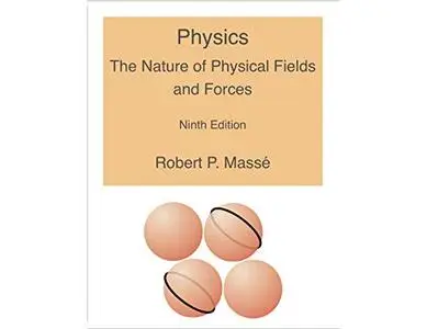 Physics: The Nature of Physical Fields and Forces