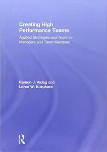 Creating High Performance Teams: Applied Strategies and Tools for Managers and Team Members