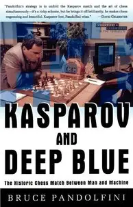 Kasparov and Deep Blue: The Historic Chess Match Between Man and Machine by Bruce Pandolfini 