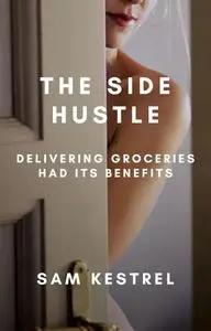 The Side Hustle: Lesfic Series, FF Erotica, short stories (Delivering Groceries Had Its Benefits)