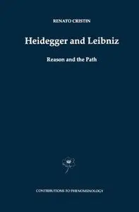 Heidegger and Leibniz: Reason and the Path with a Foreword by Hans Georg Gadamer