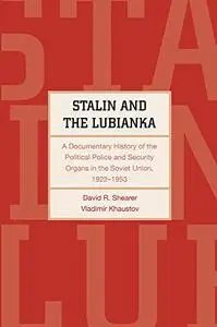 Stalin and the Lubianka: A Documentary History of the Political Police and Security Organs in the Soviet Union, 1922–1953