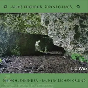Alois Theodor Sonnleitner - Die Höhlenkinder 1 - Im heimlichen Grund