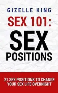 Sex 101: Sex Positions: 21 Sex Positions To Change Your Sex Life Overnight