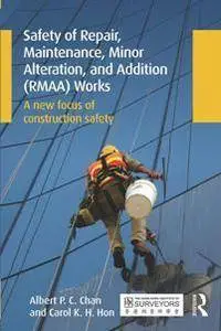 Safety of Repair, Maintenance, Minor Alteration, and Addition (RMAA) Works : A New Focus of Construction Safety