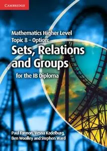 Mathematics Higher Level for the IB Diploma Option Topic 8 Sets, Relations and Groups