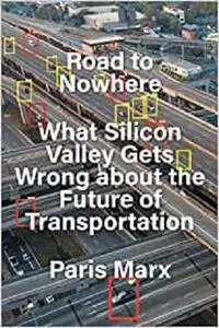 Road to Nowhere: What Silicon Valley Gets Wrong about the Future of Transportation